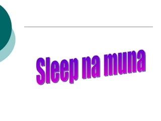 Sleep na muna 