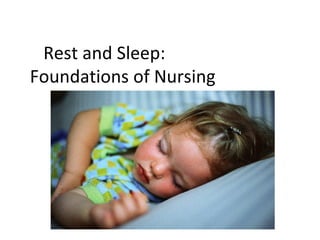 Rest and Sleep:  Foundations of Nursing Nursing 111 Foundations  of Nursing Nancy Duphily 