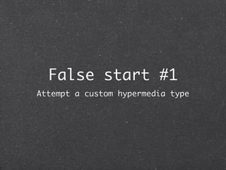 Custom hypermedia types
  Consider registered types first
 