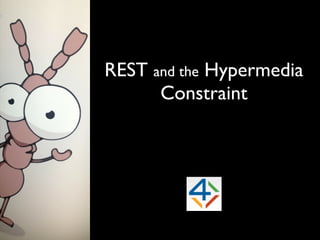 REST and the Hypermedia
      Constraint
 