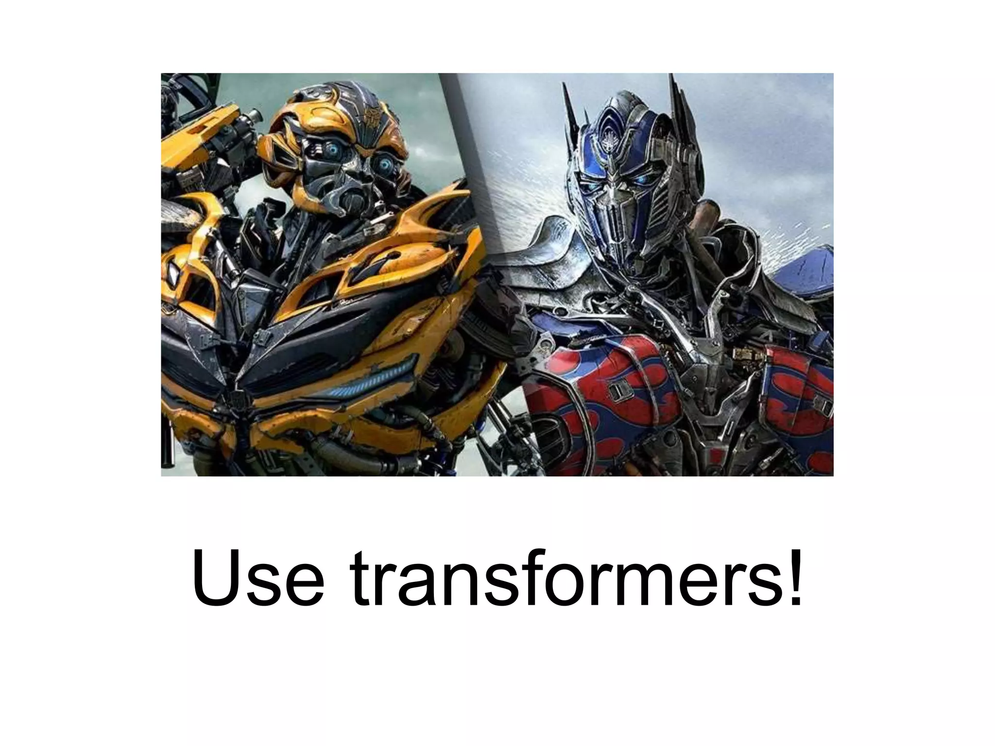 Use transformers! 
 