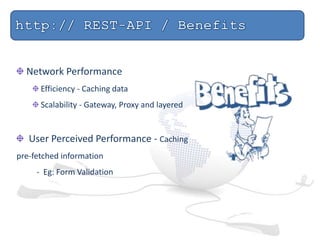 Network Performance
Efficiency - Caching data
Scalability - Gateway, Proxy and layered
User Perceived Performance - Caching
pre-fetched information
- Eg: Form Validation
 