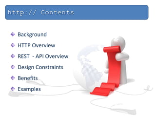 Background
HTTP Overview
REST - API Overview
Design Constraints
Benefits
Examples
 