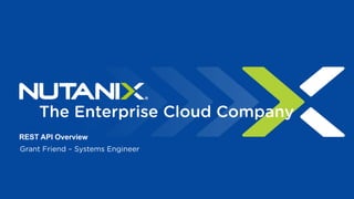 The Enterprise Cloud Company
Grant Friend – Systems Engineer
REST API Overview
 