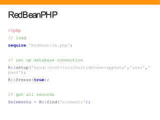 RedBeanPHP
<?php
// get a single record
$element = R::findOne('elements', 'id=?',
array($id));


// update element record
...