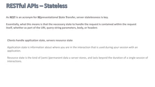  Hypermedia driven?
 Media types?
http://events.layer7tech.com/state-api
 Stateless?
 Uniform interface?
 