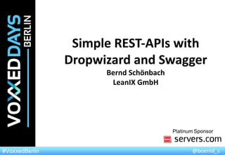 Simple	REST-APIs	with	
Dropwizard and	Swagger
Bernd	Schönbach
LeanIX GmbH
@boernd_s
 