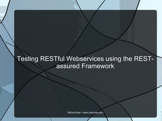 Testing RESTful Webservices using the REST-assured Framework 