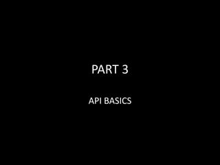 PART 3
API BASICS
 