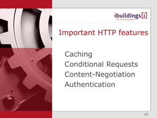 Important HTTP features

 Caching
 Conditional Requests
 Content-Negotiation
 Authentication



                        46
 