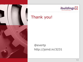 Thank you!




 @evertp
 http://joind.in/3231


                        72
 