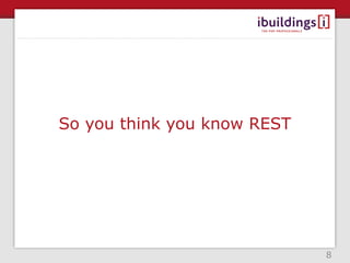 So you think you know REST




                             8
 