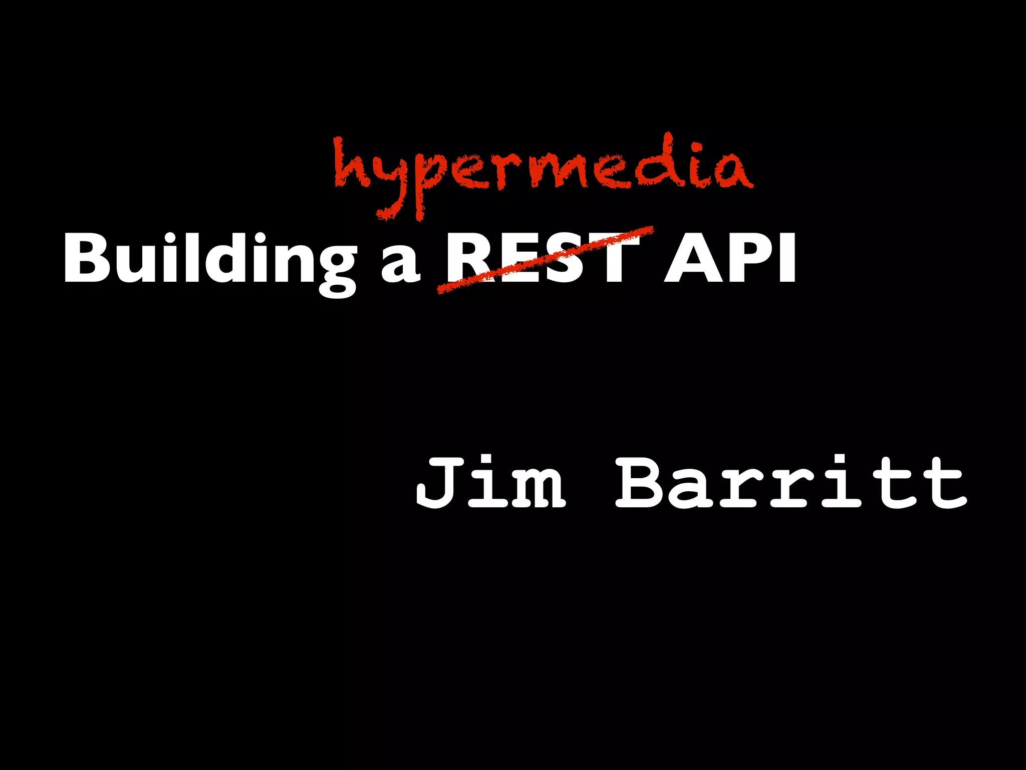 hypermedia
Building a REST API


         Jim Barritt
        Marc Johnson
 