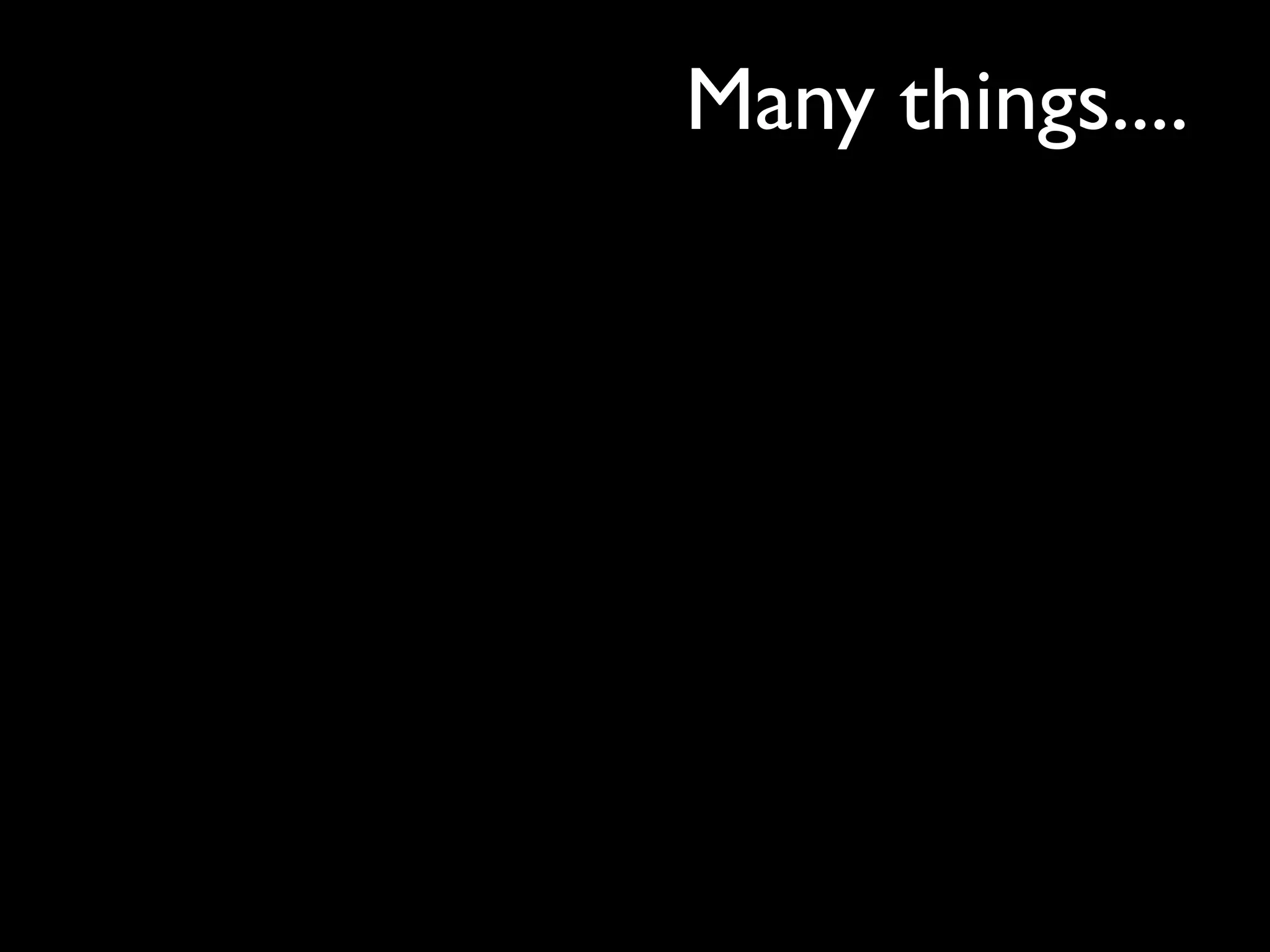 Many things....
 