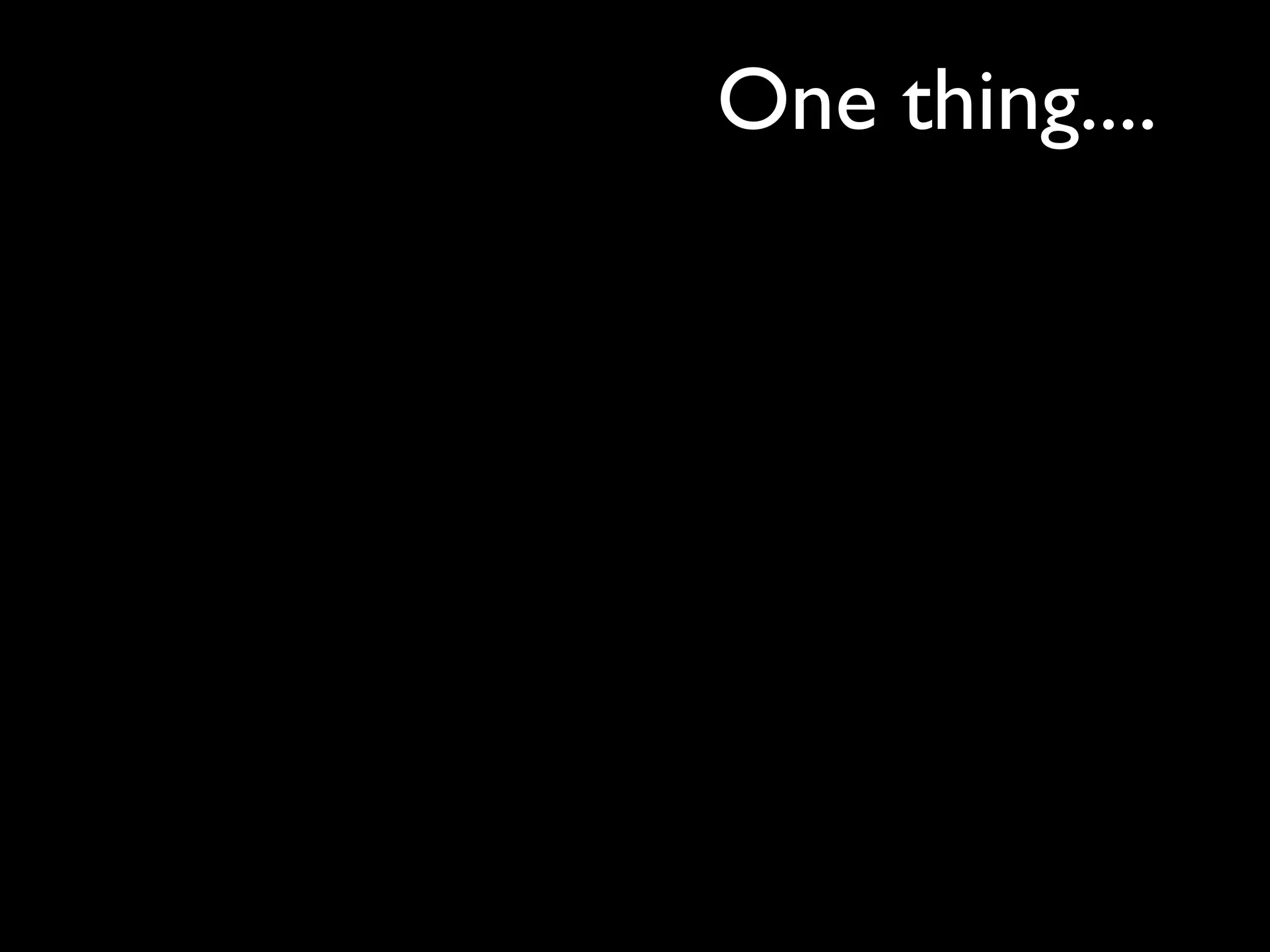 One thing....
 