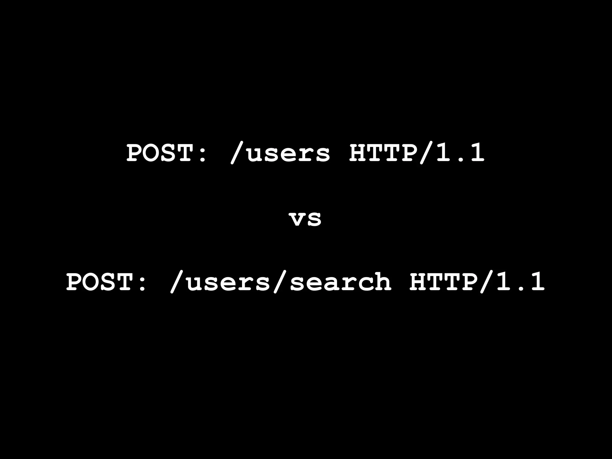 POST: /users HTTP/1.1

             vs

POST: /users/search HTTP/1.1
 