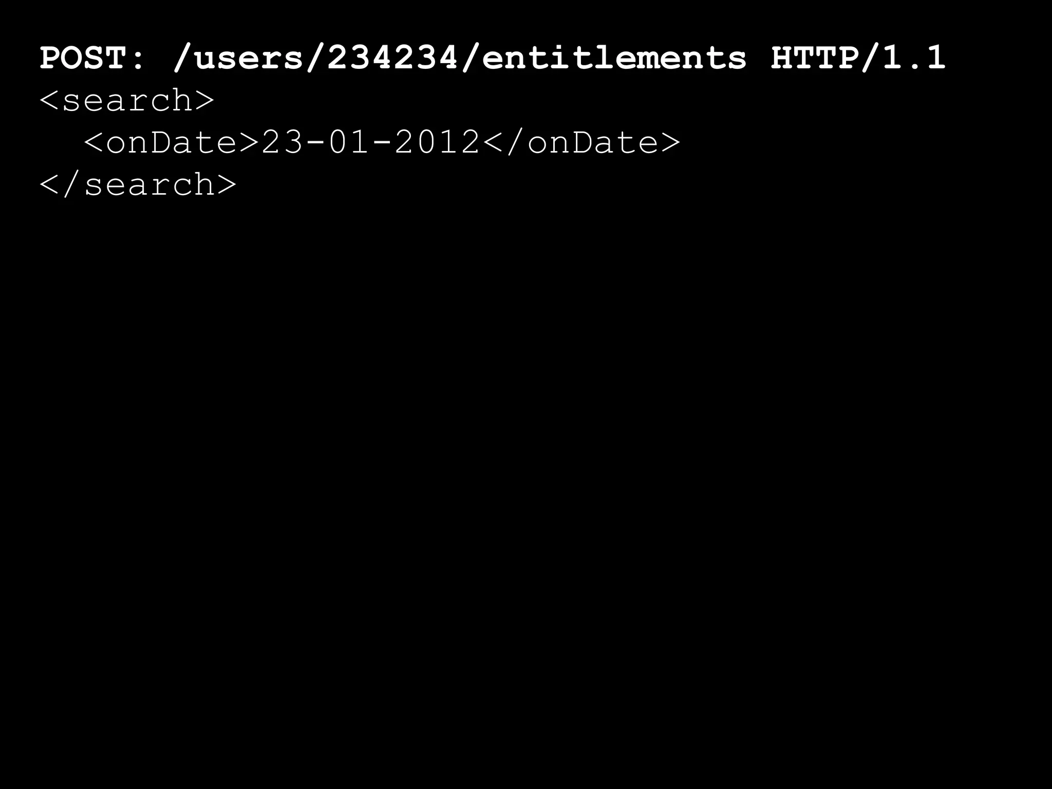 POST: /users/234234/entitlements HTTP/1.1
<search>
  <onDate>23-01-2012</onDate>
</search>
 