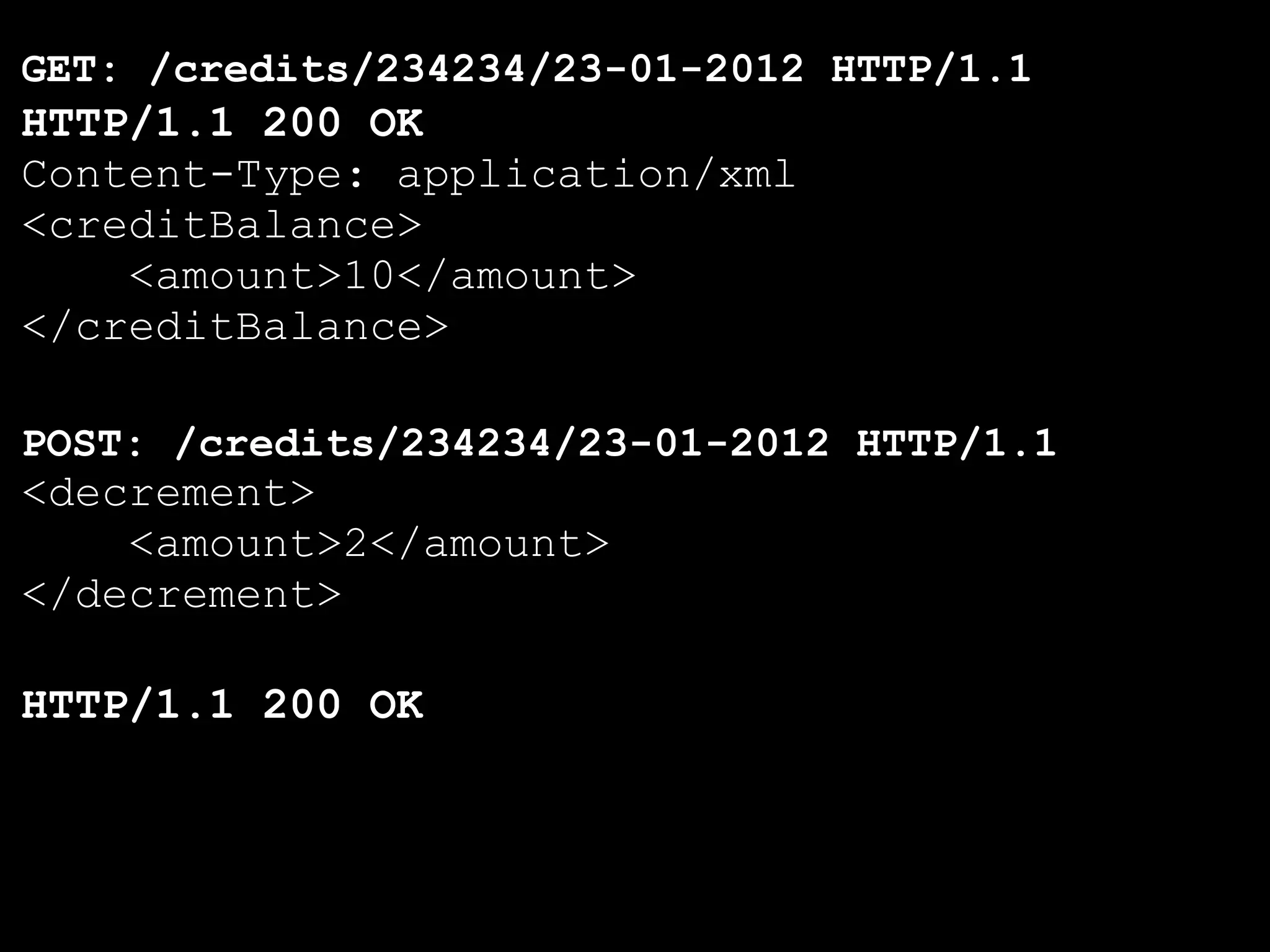GET: /credits/234234/23-01-2012 HTTP/1.1
HTTP/1.1 200 OK
Content-Type: application/xml
<creditBalance>
    <amount>10</amount>
</creditBalance>

POST: /credits/234234/23-01-2012 HTTP/1.1
<decrement>
    <amount>2</amount>
</decrement>

HTTP/1.1 200 OK
 