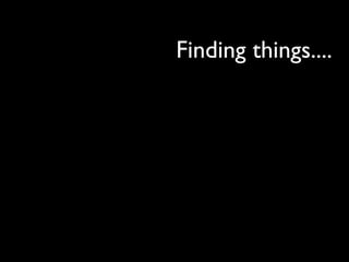 Finding things....
 
