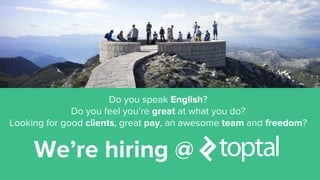 We’re hiring @
Do you speak English?
Do you feel you’re great at what you do?
Looking for good clients, great pay, an awesome team and freedom?
 