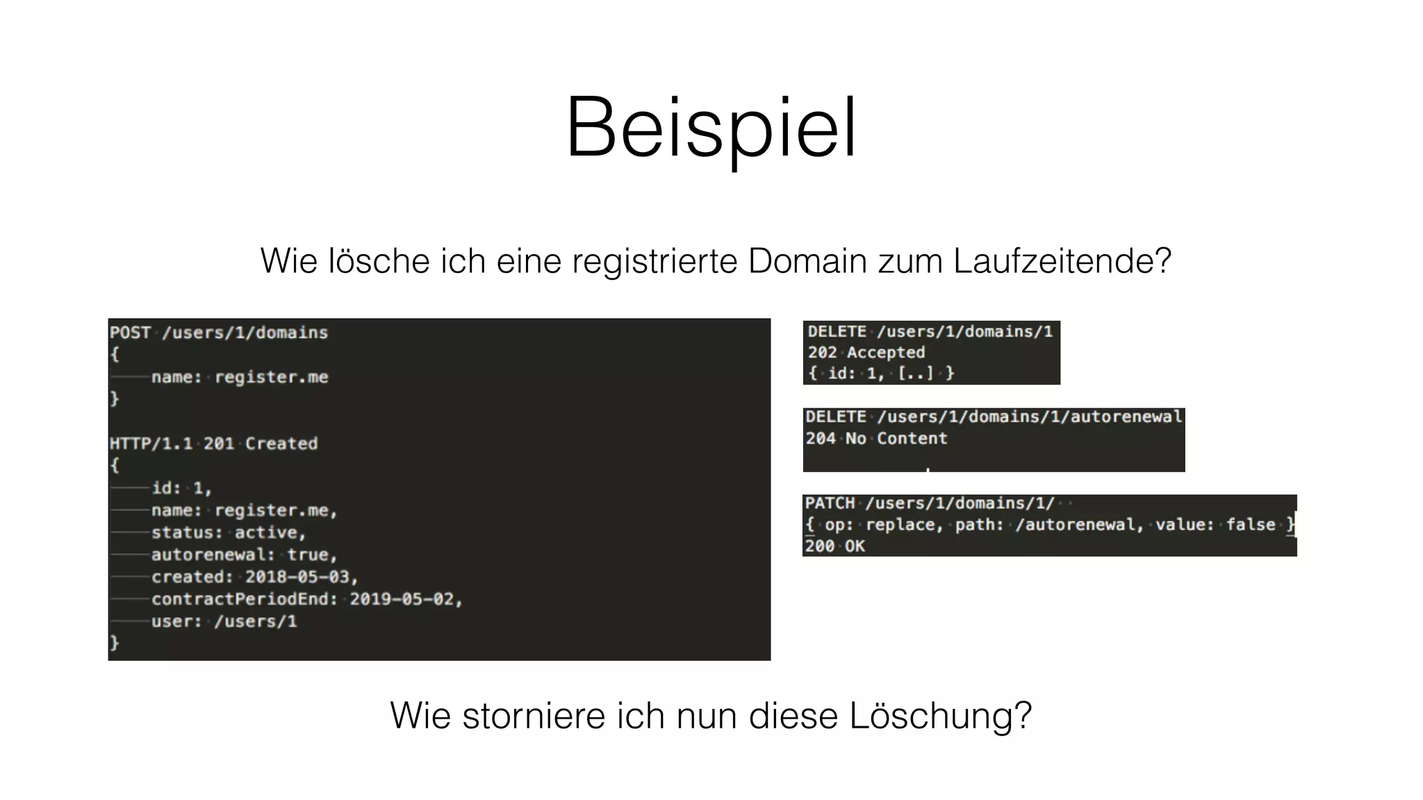 Beispiel
Wie lösche ich eine registrierte Domain zum Laufzeitende?
Wie storniere ich nun diese Löschung?
 