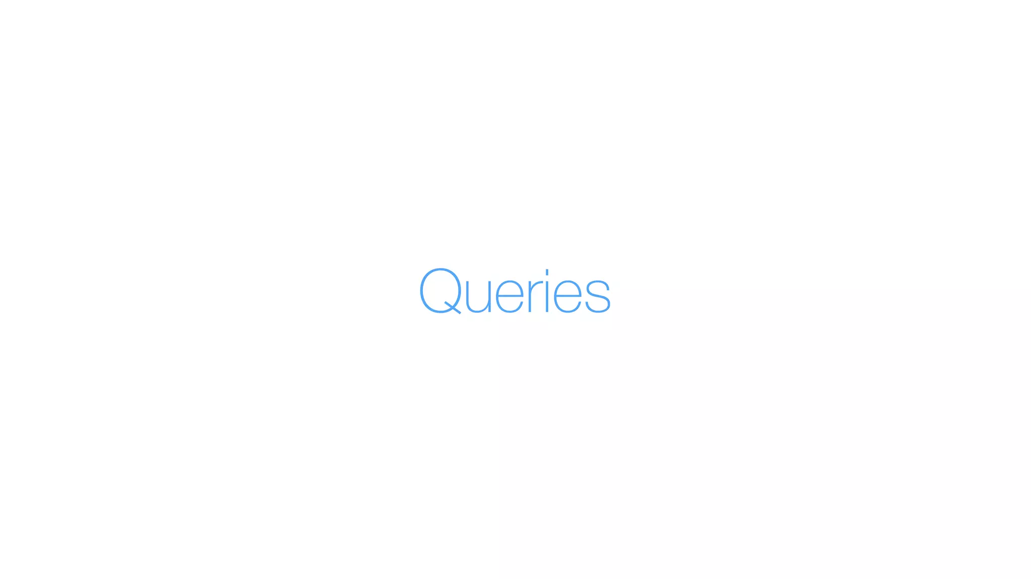 Queries
 