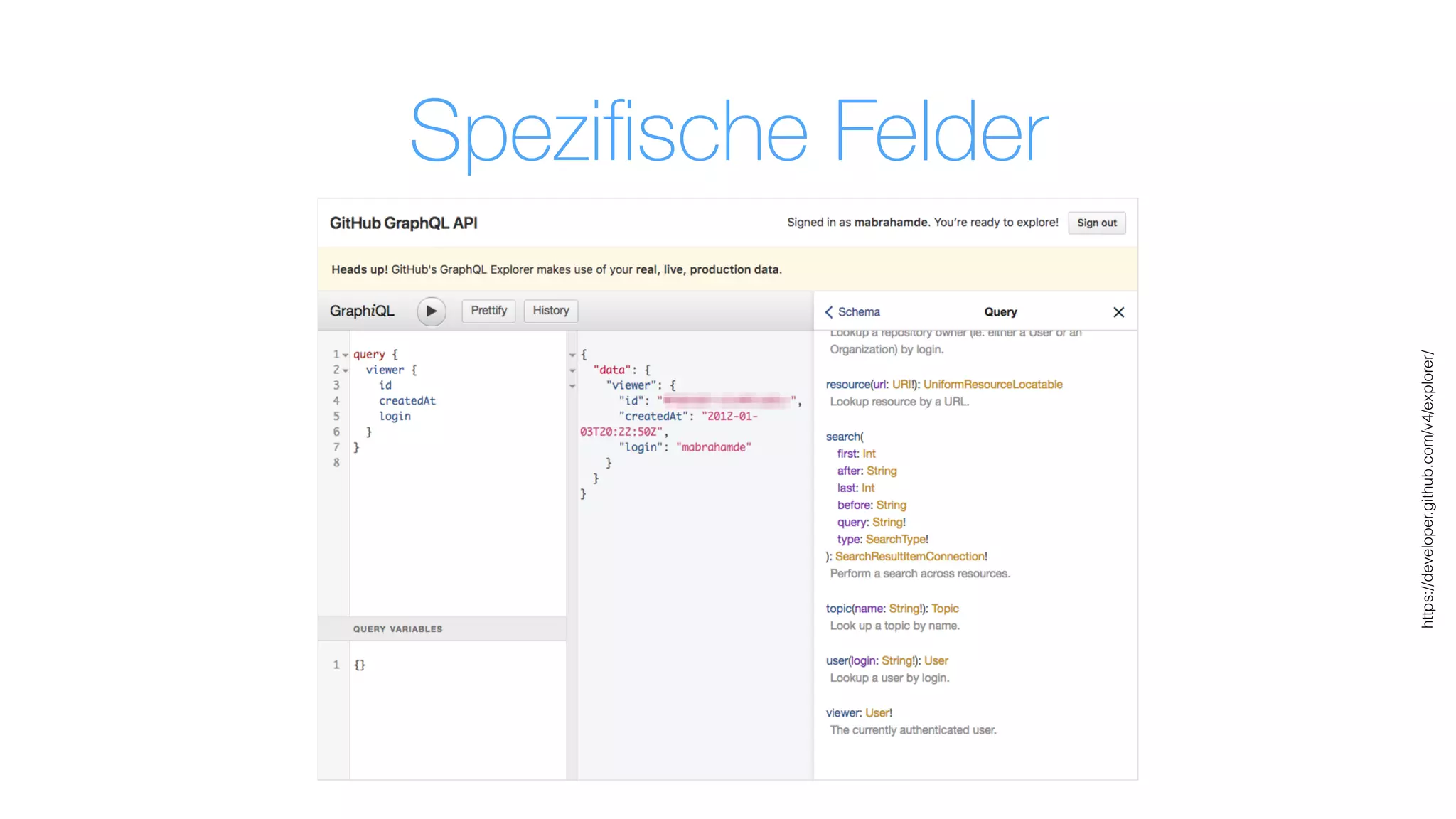 https://developer.github.com/v4/explorer/
Speziﬁsche Felder
 