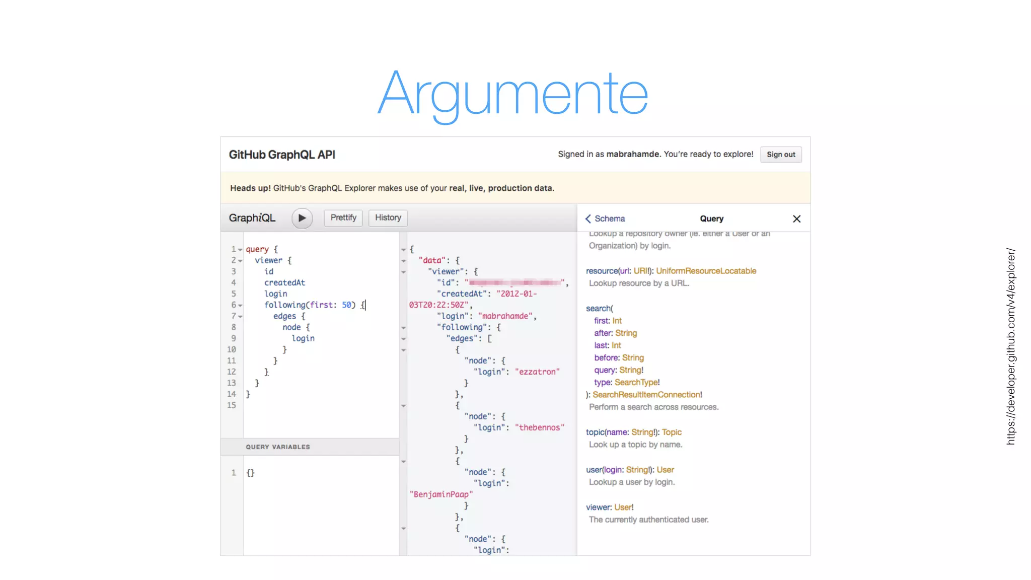 https://developer.github.com/v4/explorer/
Argumente
 