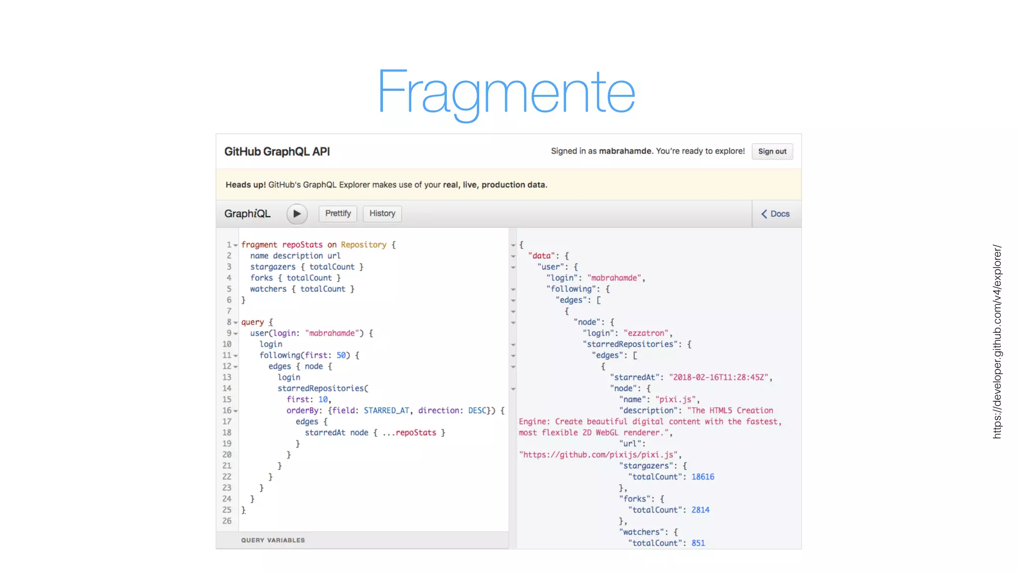 https://developer.github.com/v4/explorer/
Fragmente
 
