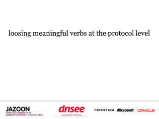 loosing meaningful verbs at the protocol level




              SPEAKER‘S COMPANY
                   LOGO
 