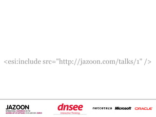 <esi:include src="http://jazoon.com/talks/1" />




               SPEAKER‘S COMPANY
                    LOGO
 