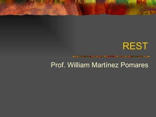 REST Prof. William Martínez Pomares 