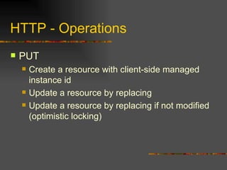 HTTP - Operations PUT Create a resource with client-side managed instance id Update a resource by replacing Update a resource by replacing if not modified (optimistic locking) 