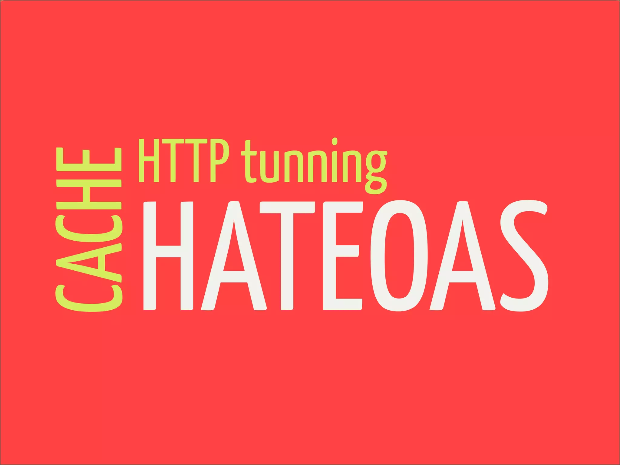 HTTP tunning
CACHE

    HATEOAS
 