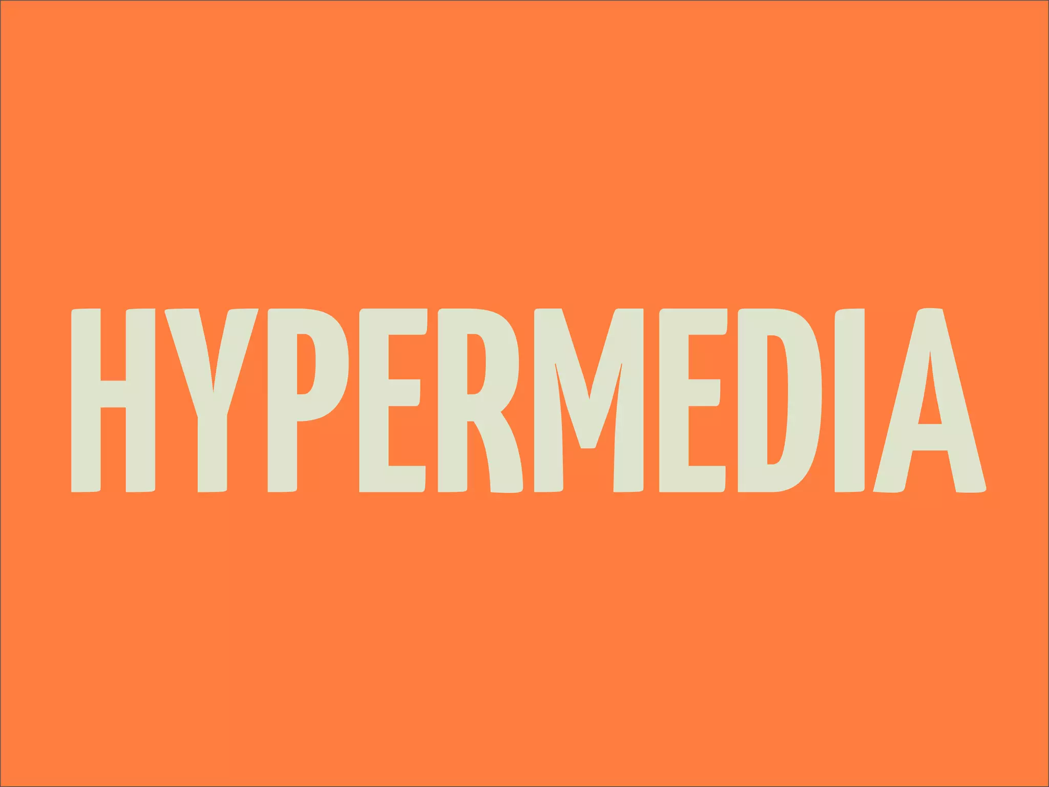 HYPERMEDIA
 