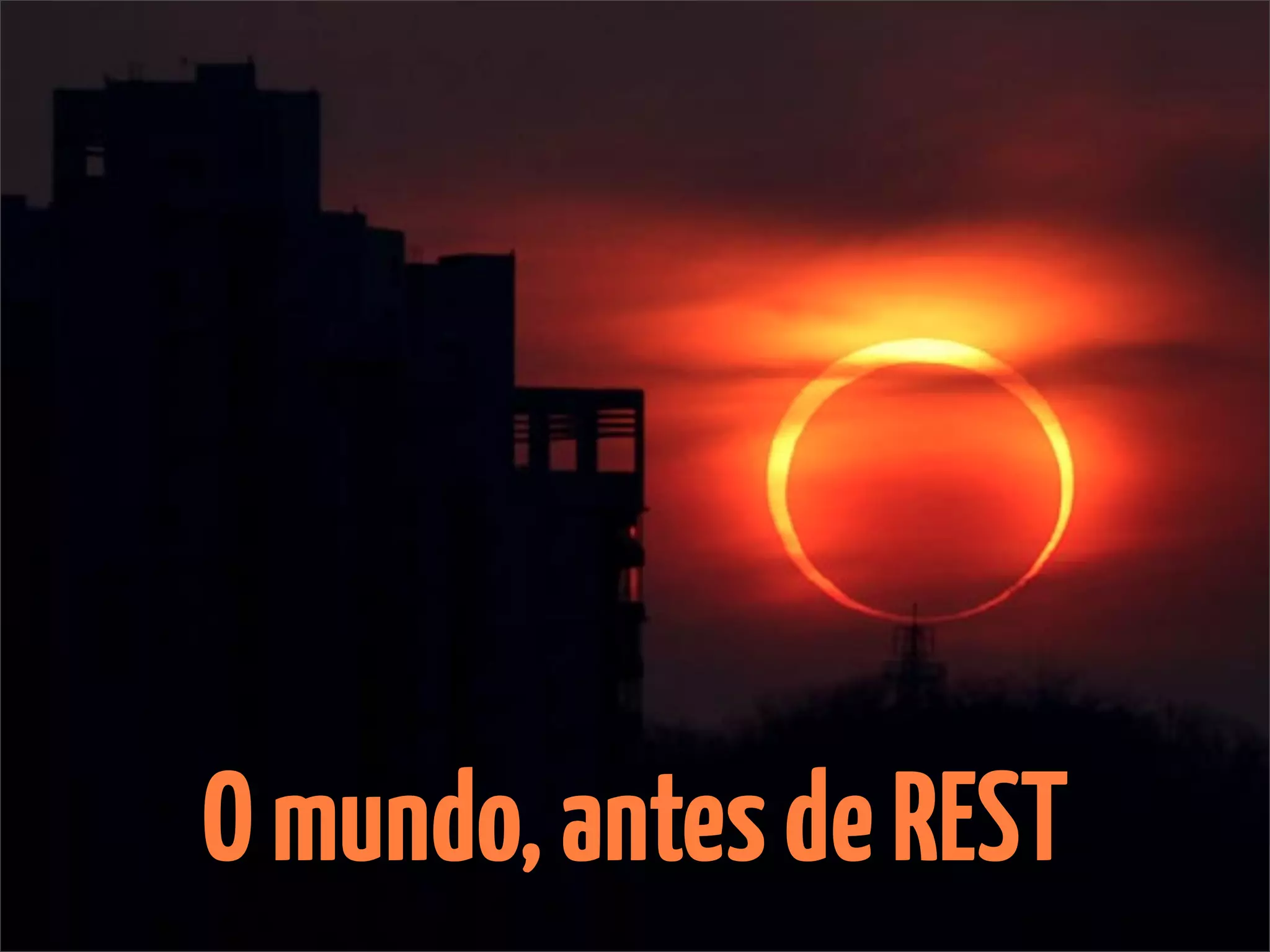 O mundo, antes de REST
 