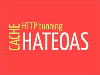 HTTP tunning
CACHE

    HATEOAS
 