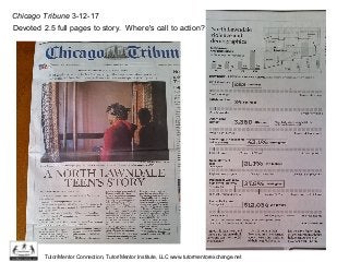 Chicago Tribune 3-12-17
Devoted 2.5 full pages to story. Where's call to action?
Tutor/Mentor Connection, Tutor/Mentor Institute, LLC www.tutormentorexchange.net
 