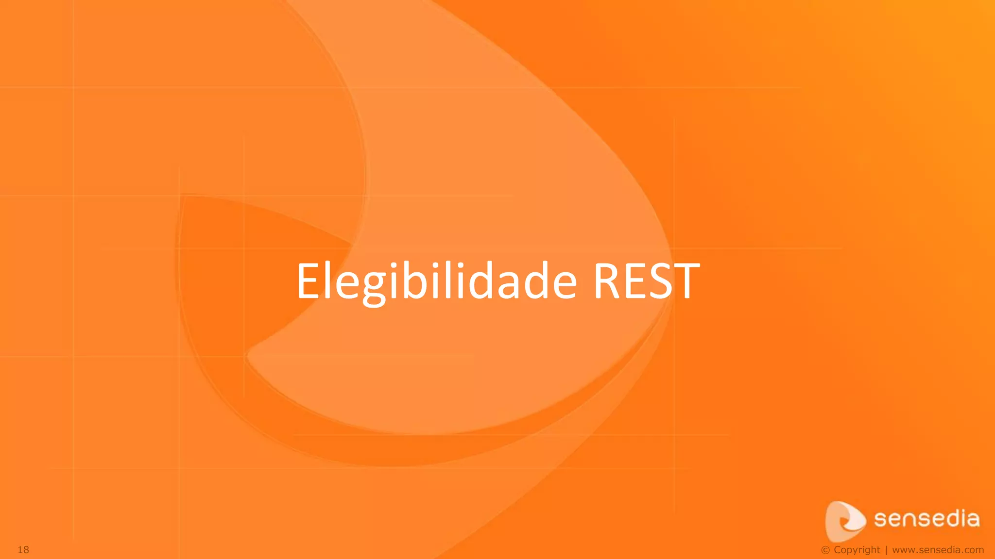 Elegibilidade REST



18                        © Copyright | www.sensedia.com
 