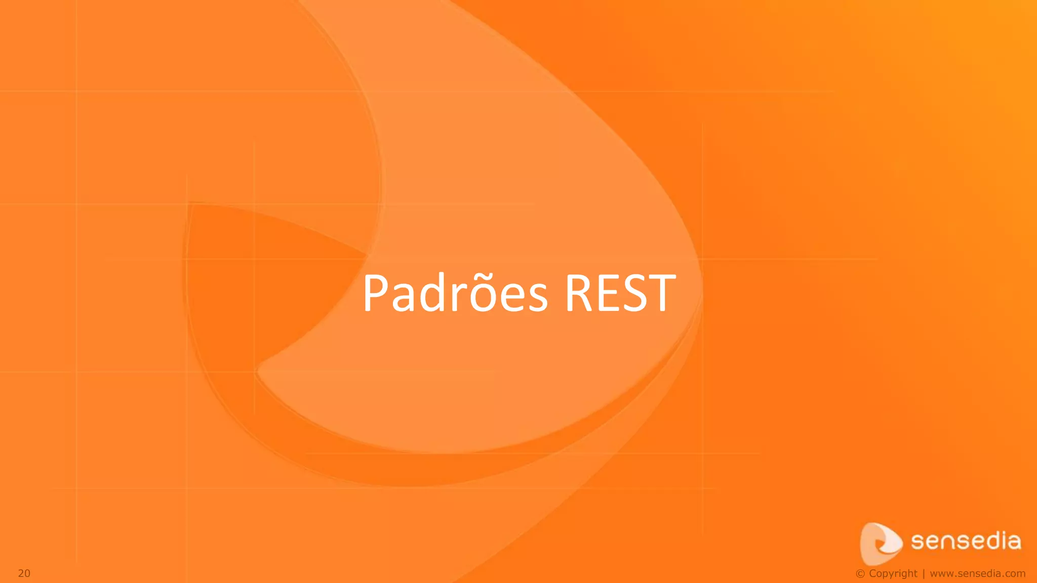 Padrões REST



20                  © Copyright | www.sensedia.com
 