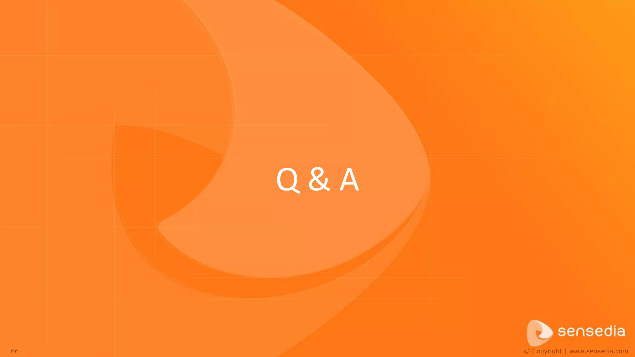 Q&A



66         © Copyright | www.sensedia.com
 