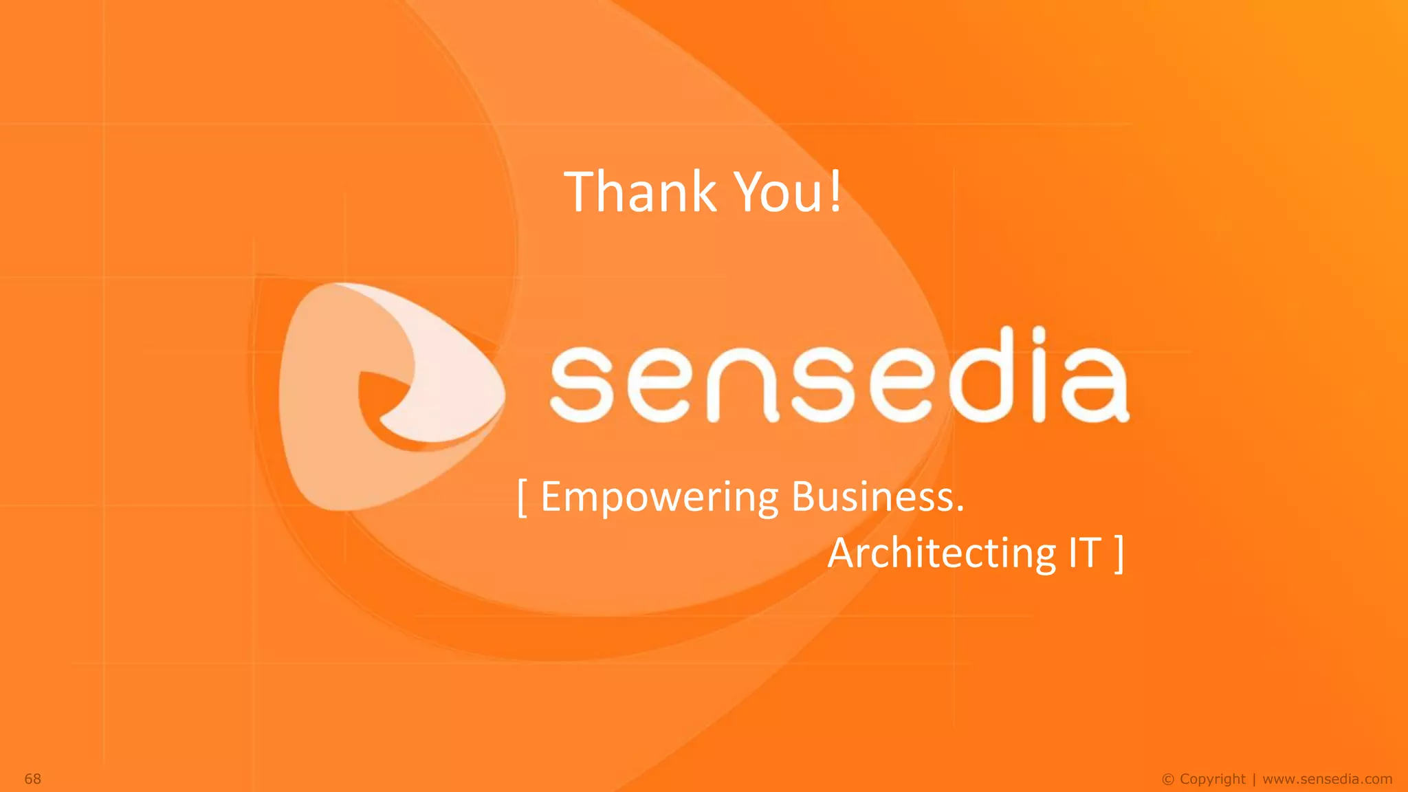 Thank You!



     [ Empowering Business.
                   Architecting IT ]



68                                     © Copyright | www.sensedia.com
 