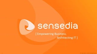 [ Empowering Business.
                  Architecting IT ]



1                                     © Copyright | www.sensedia.com
 
