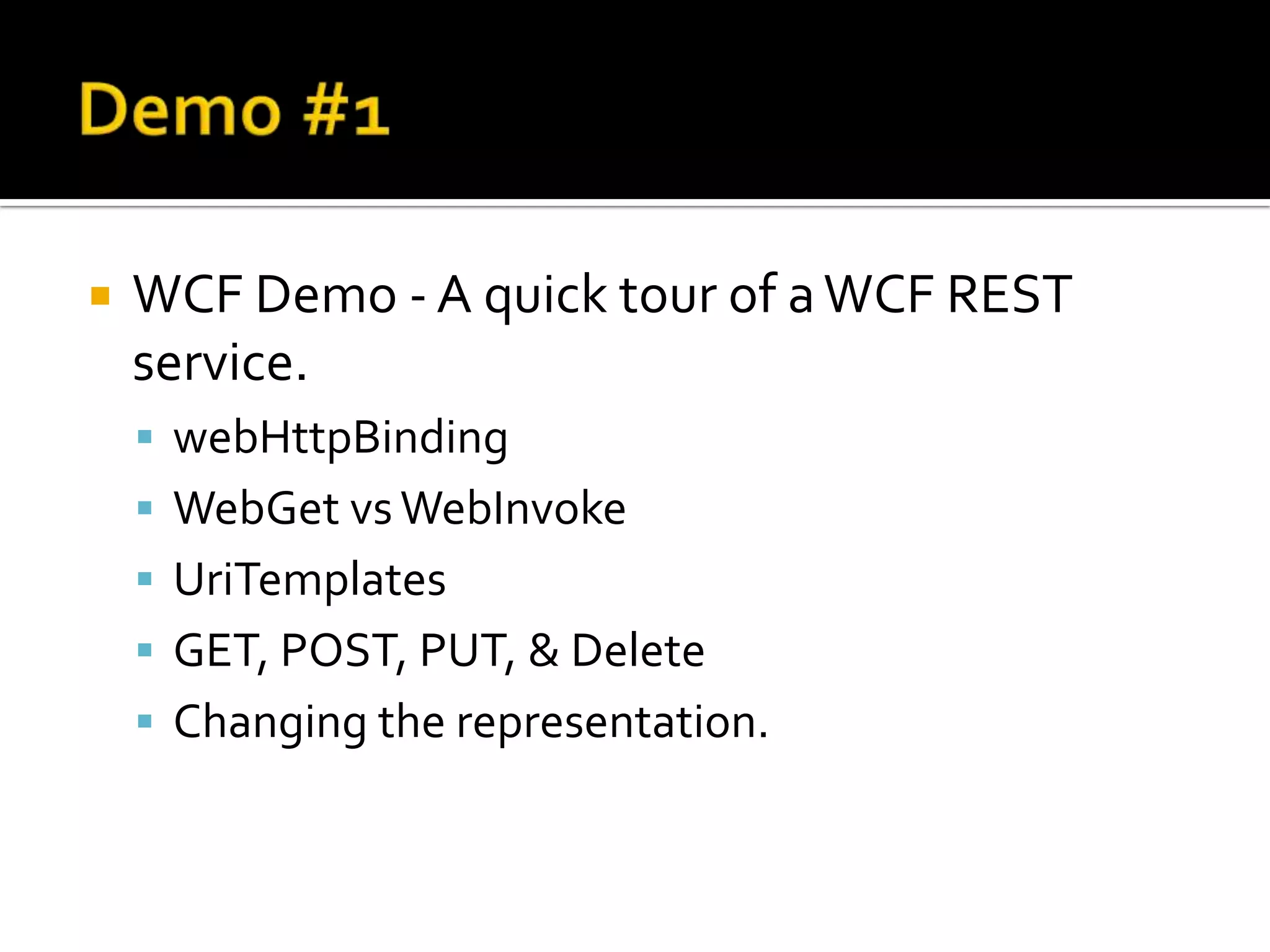 DemosWCF – Building a Simple Rest ServiceLinq & REST – ADO.Net Data ServicesEntity FrameworkCustom classesMVC meets REST - MonoRailOAuth – RESTful Authorization