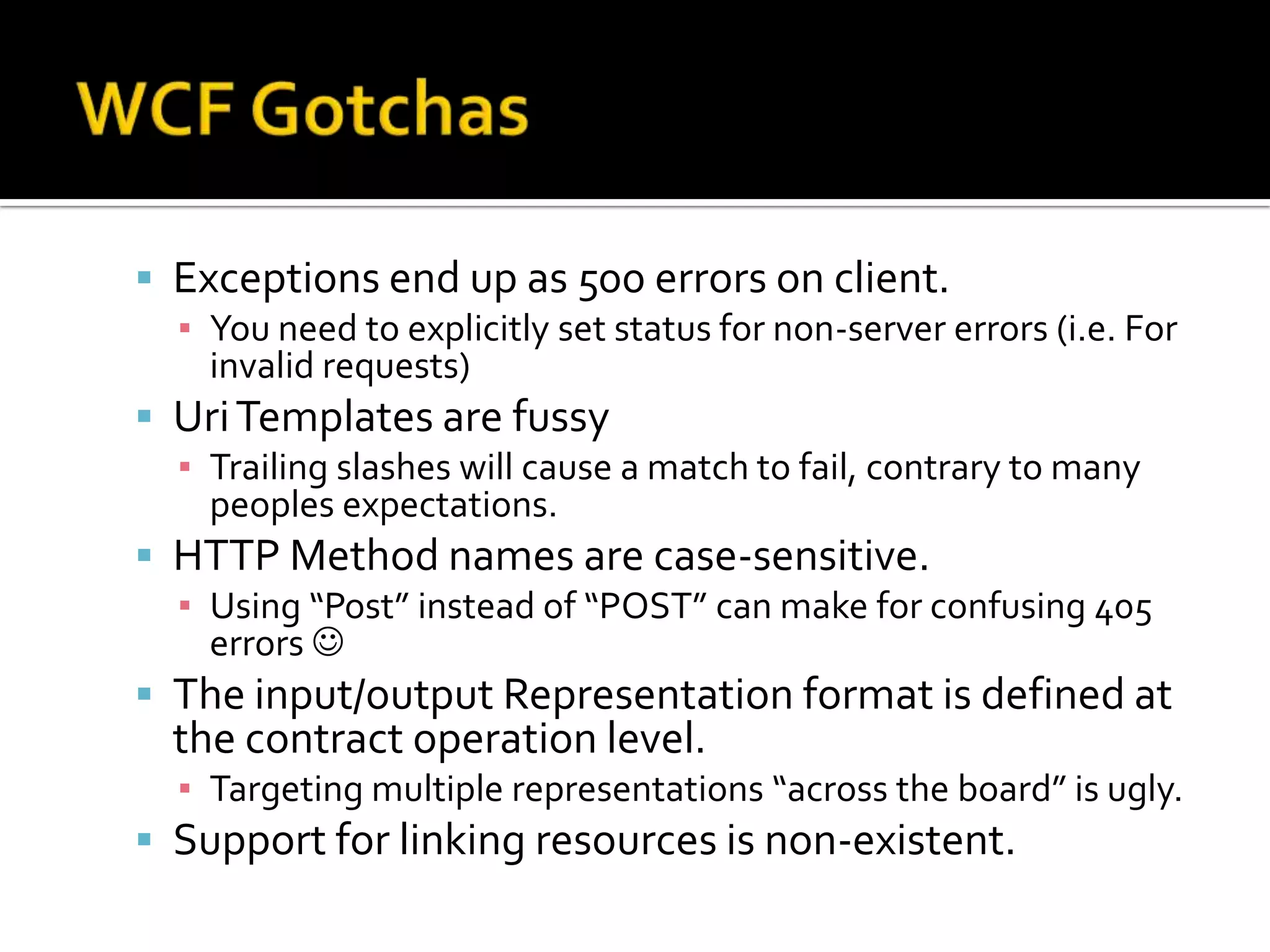 Fresh to Fiddler?Fiddler is very useful when developing REST services.There are some catches for first time users:Disable IPV6 in Fiddler when using Cassini (it doesn’t like the ::1 loopback address)Use “.” after localhost when testing with IE 7 to stop proxy being bypassed.i.e. http://localhost.:8080/api.svc/customers/FireFox users - you need to manually configure proxy settings.