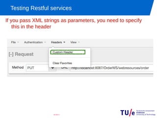 Testing Restful services

If you pass XML strings as parameters, you need to specify
    this in the header




                    03/28/11
 