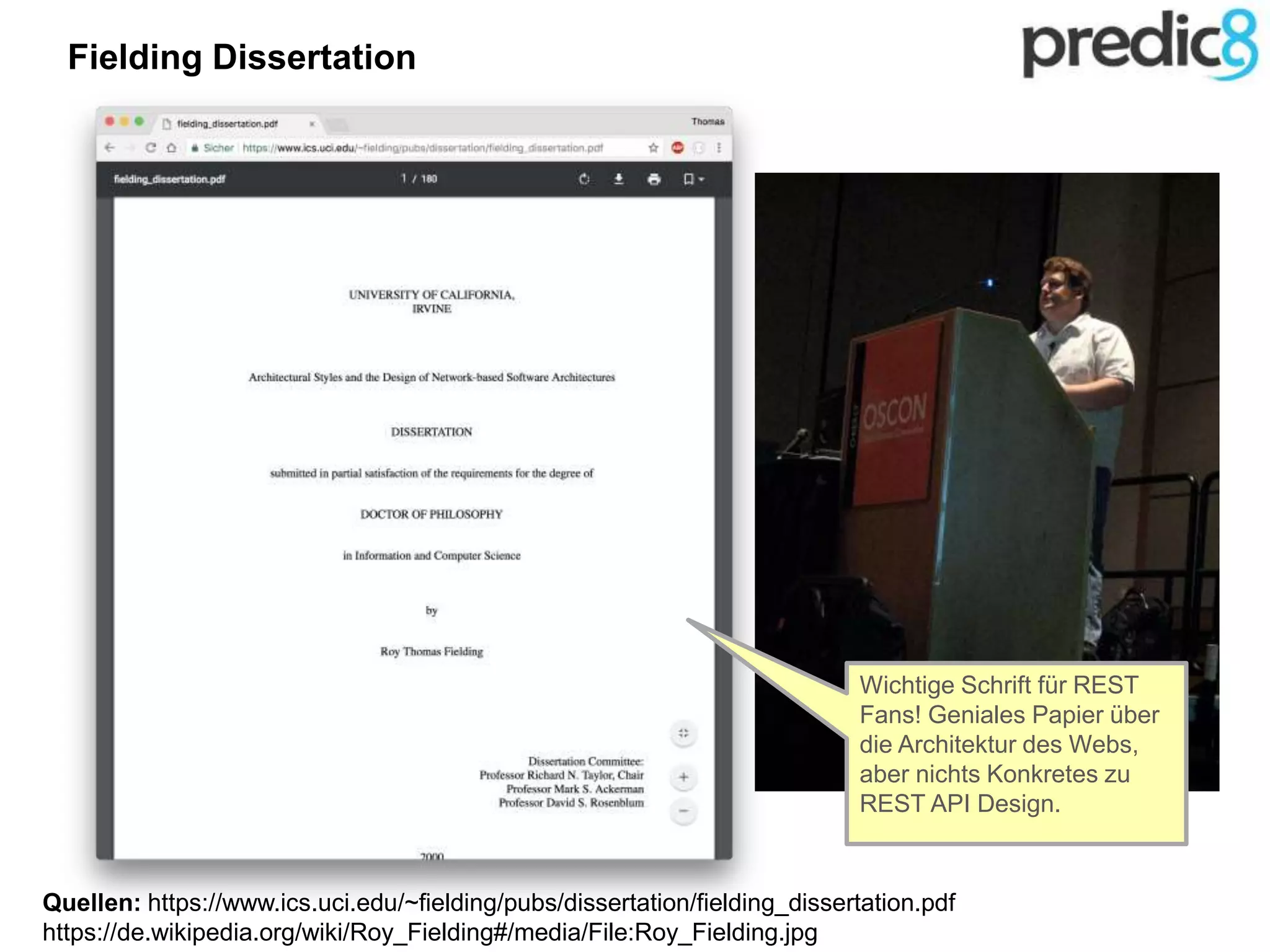 Quellen: https://www.ics.uci.edu/~fielding/pubs/dissertation/fielding_dissertation.pdf
https://de.wikipedia.org/wiki/Roy_Fielding#/media/File:Roy_Fielding.jpg
Wichtige Schrift für REST
Fans! Geniales Papier über
die Architektur des Webs,
aber nichts Konkretes zu
REST API Design.
Fielding Dissertation
 