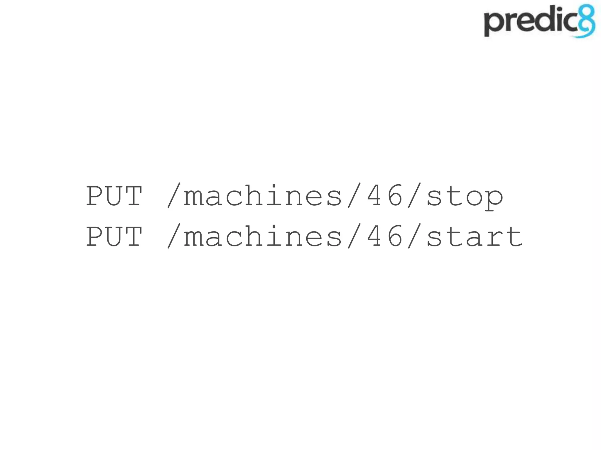 PUT /machines/46/stop
PUT /machines/46/start
 