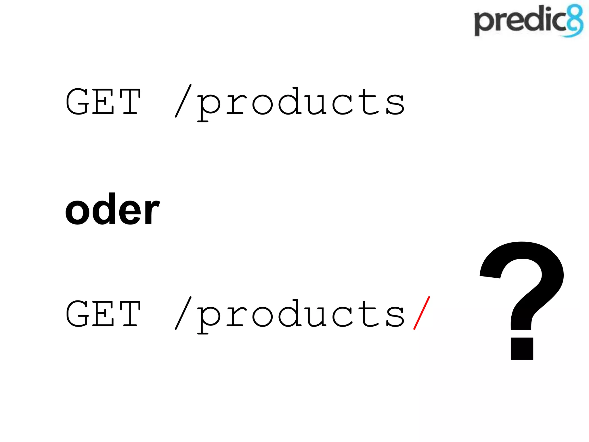 GET /products
oder
GET /products/
?
 