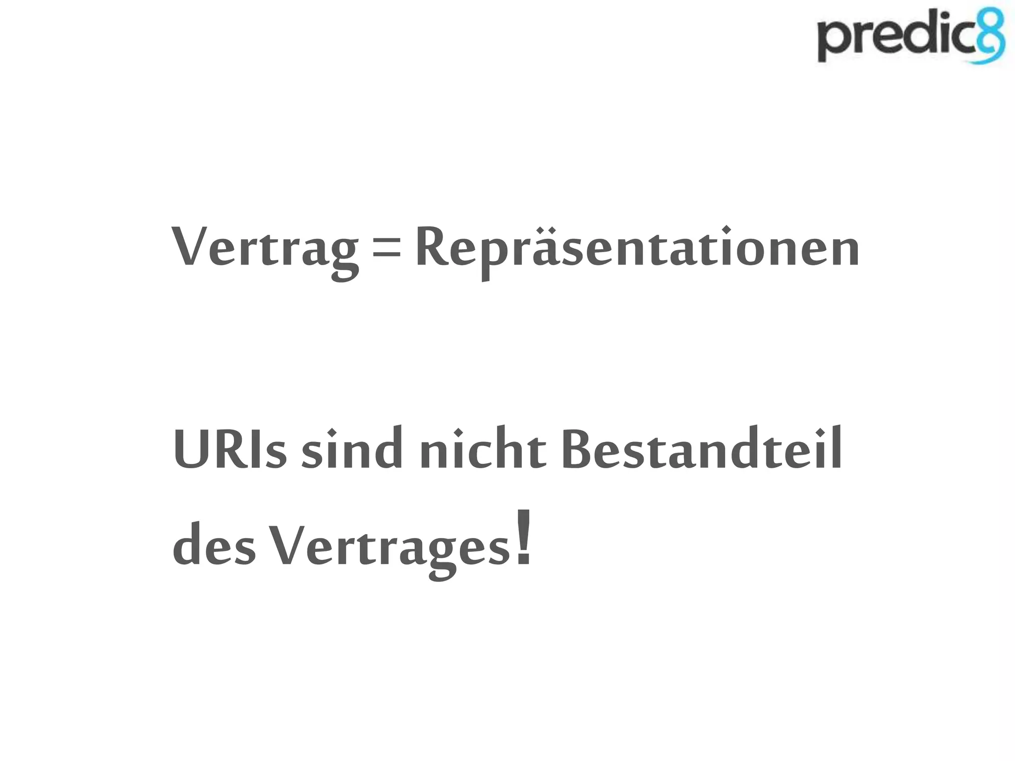 Vertrag =Repräsentationen
URIs sind nicht Bestandteil
des Vertrages!
 